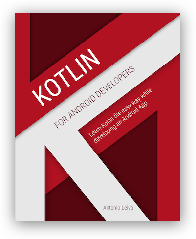 Kotlin for Android Developers: Learn Kotlin the easy way while developing an Android App